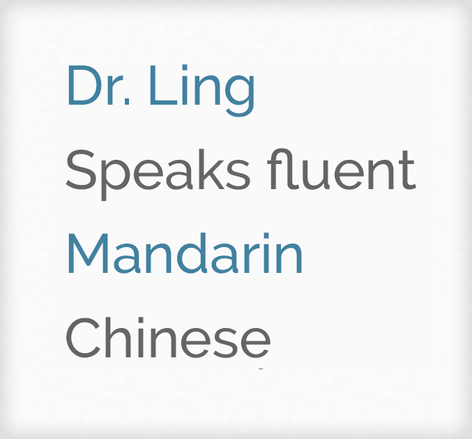 Dr. Ling speaks fluent Mandarin Chinese